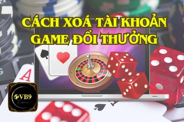 VB9 hướng dẫn cách xóa tài khoản game đổi thưởng đơn giản 